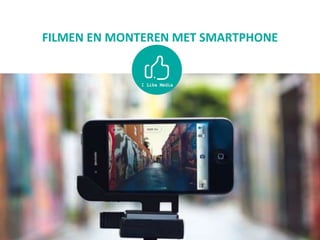 FILMEN EN MONTEREN MET SMARTPHONE
 