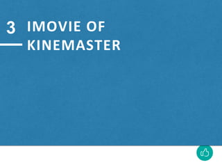 IMOVIE OF
KINEMASTER
3
 
