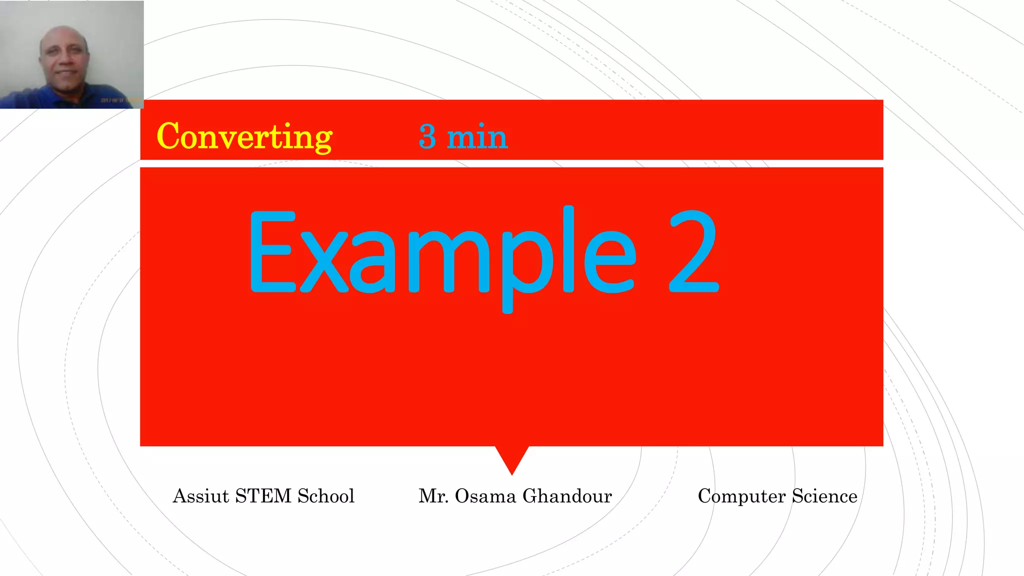 Example 2
Converting 3 min
Assiut STEM School Mr. Osama Ghandour Computer Science
 