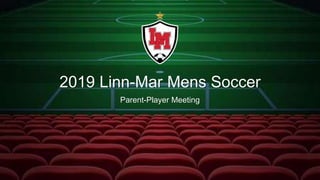 2019 Linn-Mar Mens Soccer
Parent-Player Meeting
 