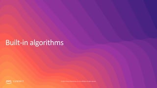 S U M M I T © 2019, Amazon Web Services, Inc. or its affiliates. All rights reserved.
 