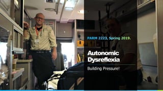 Autonomic
Dysreflexia
Building Pressure!
 