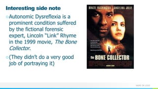 NAME OR LOGO
Interesting side note
○Autonomic Dysreflexia is a
prominent condition suffered
by the fictional forensic
expert, Lincoln “Link” Rhyme
in the 1999 movie, The Bone
Collector.
○(They didn’t do a very good
job of portraying it)
 