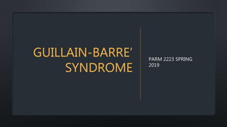 GUILLAIN-BARRE’
SYNDROME
PARM 2223 SPRING
2019
 