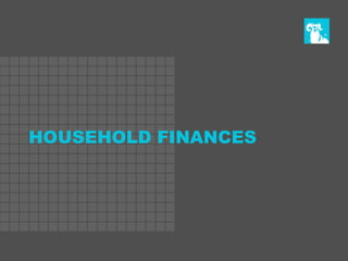 HOUSEHOLD FINANCES
 