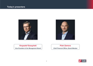 Today’s presenters
Krzysztof Soszyński
Vice-President of the Management Board
Piotr Zamora
Chief Financial Officer, Board Member
2
 