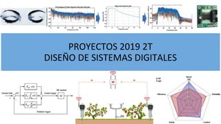 PROYECTOS 2019 2T
DISEÑO DE SISTEMAS DIGITALES
 