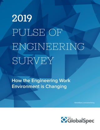 2019
PULSE OF
ENGINEERING
SURVEY
GlobalSpec.com/advertising
How the Engineering Work
Environment is Changing
 