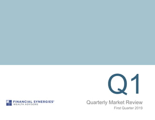 Q1Quarterly Market Review
First Quarter 2019
 