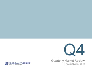 Q4Quarterly Market Review
Fourth Quarter 2019
 