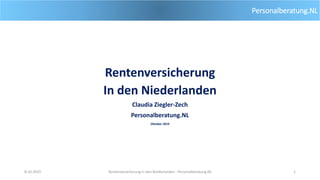 Personalberatung.NL
Rentenversicherung
In den Niederlanden
Claudia Ziegler-Zech
Personalberatung.NL
Oktober 2019
8-10-2019 Rentenversicherung in den Niederlanden - Personalberatung.NL 1
 