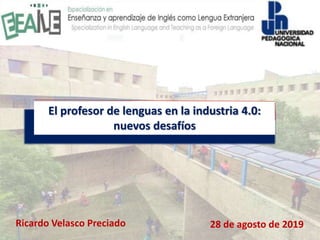El profesor de lenguas en la industria 4.0:
nuevos desafíos
28 de agosto de 2019Ricardo Velasco Preciado
 