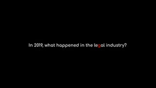 In 2019, what happened in the legal industry?
 