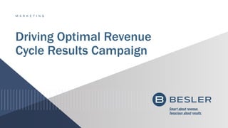 Driving Optimal Revenue
Cycle Results Campaign
M A R K E T I N G
 