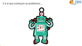 E é ai que começam os problemas....
 