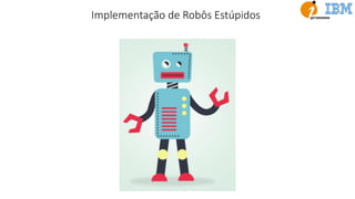 Implementação de Robôs Estúpidos
 