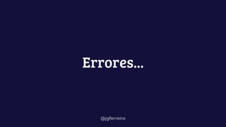 @jgferreiro
Errores...
 