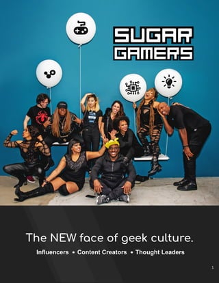The NEW face of geek culture.
Influencers Content Creators Thought Leaders
1
 