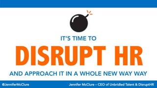 DISRUPT HR! It’s Time To DisruptHR And Approach It In A Whole New Way