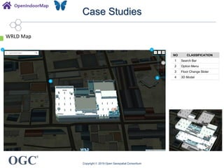 OGC
®
Case Studies
Copyright © 2019 Open Geospatial Consortium
WRLD Map
1
4
2
3
NO CLASSIFICATION
1 Search Bar
2 Option Menu
3 Floor Change Slider
4 3D Model
 