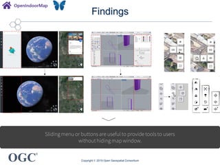 OGC
®
Findings
Copyright © 2019 Open Geospatial Consortium
Sliding menu or buttons are useful to provide tools to users
without hiding map window.
 