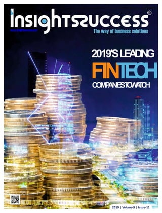 2019'SLEADING
FINTECHCOMPANIESTOWATCH
2019 | Volume-9 | Issue-11
www.insightssuccess.com
 