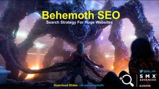 Behemoth SEOSearch Strategy For Huge Websites
@pip_net
Download Slides: clk.me/behemoth
 