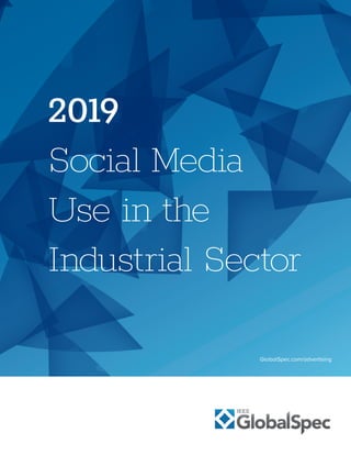 2019
Social Media
Use in the
Industrial Sector
GlobalSpec.com/advertising
 