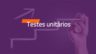 Testes unitários
 