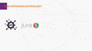 1COMO ENTREGAMOS EM PRODUÇÃO?
 