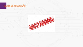 1TESTES DE INTEGRAÇÃO
 