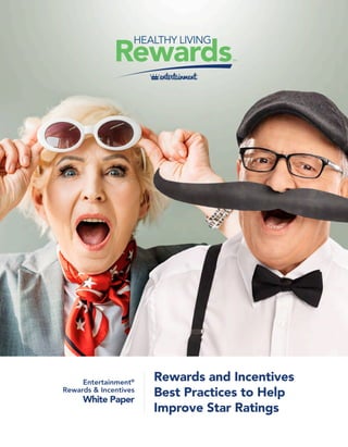 Rewards and Incentives
Best Practices to Help
Improve Star Ratings
Entertainment®
Rewards & Incentives
White Paper
 