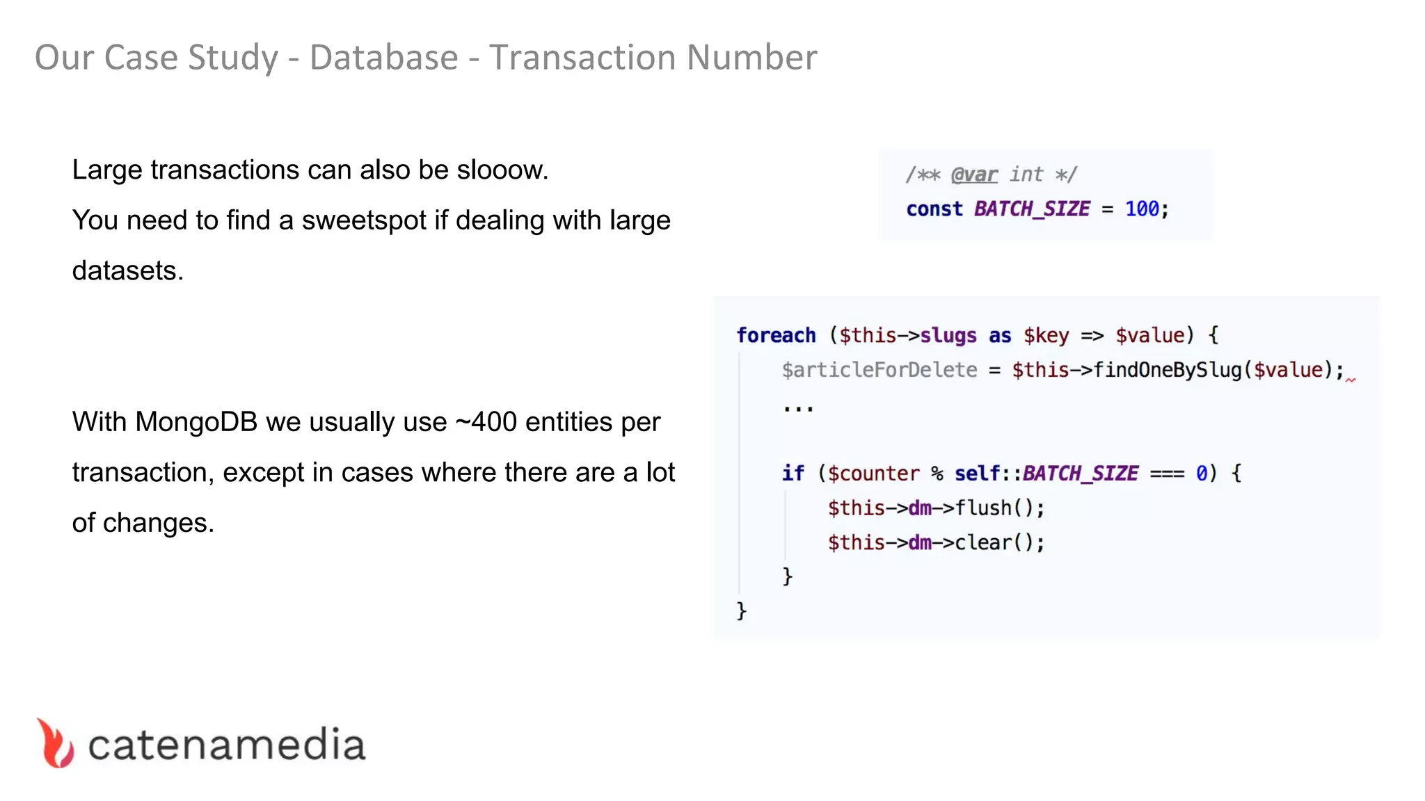 Our Case Study - Database - Transaction Number
Large transactions can also be slooow.
You need to find a sweetspot if dealing with large
datasets.
With MongoDB we usually use ~400 entities per
transaction, except in cases where there are a lot
of changes.
 