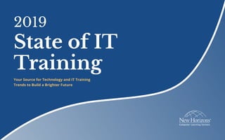 2019
State of IT
Training
Your Source for Technology and IT Training
Trends to Build a Brighter Future
 