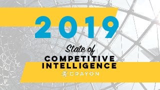  Competitive
intelligence
2019
State of
 