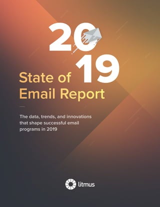 The data, trends, and innovations
that shape successful email
programs in 2019
State of
Email Report
State of
Email Report
 