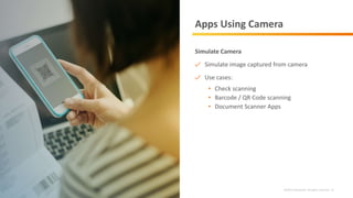 ©2019 Infostretch. All rights reserved. 21
Apps Using Camera
Simulate Camera
Simulate image captured from camera
Use cases:
• Check scanning
• Barcode / QR Code scanning
• Document Scanner Apps
 