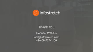 ©2019 Infostretch. All rights reserved. 27
Thank You
Connect With Us
info@infostretch.com
+1-408-727-1100
 