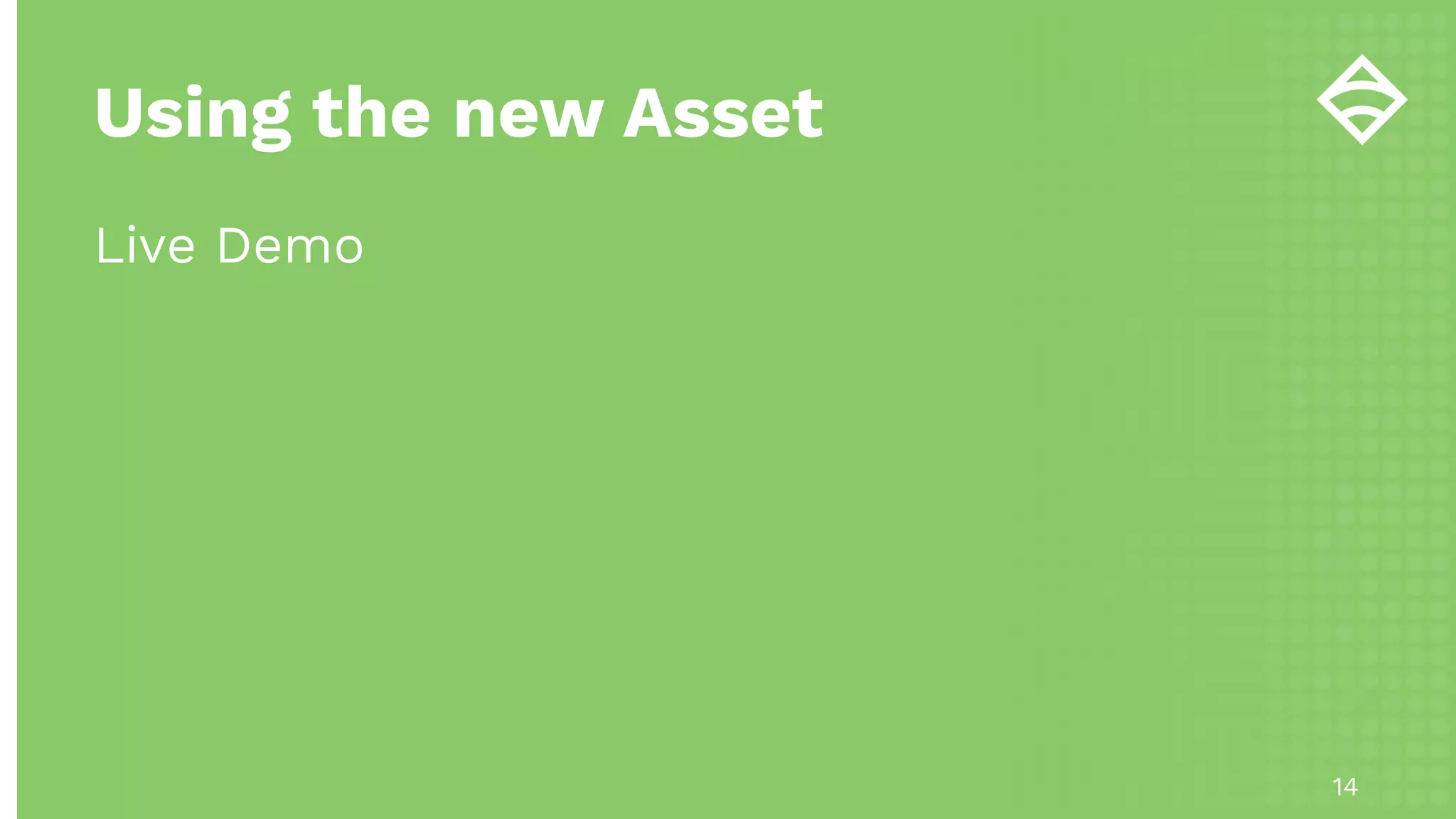Using the new Asset
Live Demo
14
 