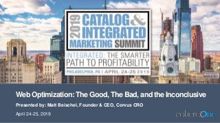 Web Optimization: The Good, The Bad, and the Inconclusive
Presented by: Matt Beischel, Founder & CEO, Corvus CRO
April 24-25, 2019
 