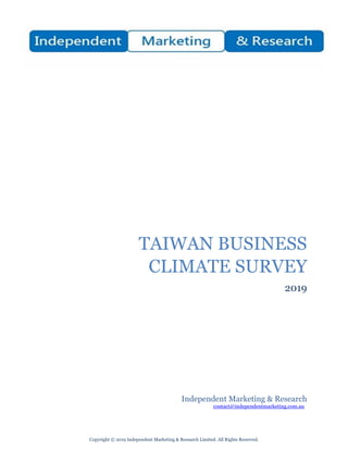 Copyright © 2019 Independent Marketing & Research Limited. All Rights Reserved.
TAIWAN BUSINESS
CLIMATE SURVEY
2019
Independent Marketing & Research
contact@independentmarketing.com.au
 