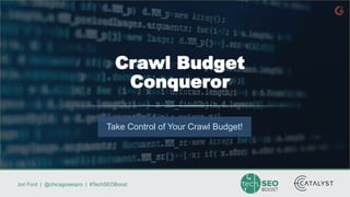 Jori Ford | @chicagoseopro | #TechSEOBoost
Take Control of Your Crawl Budget!
Crawl Budget
Conqueror
 