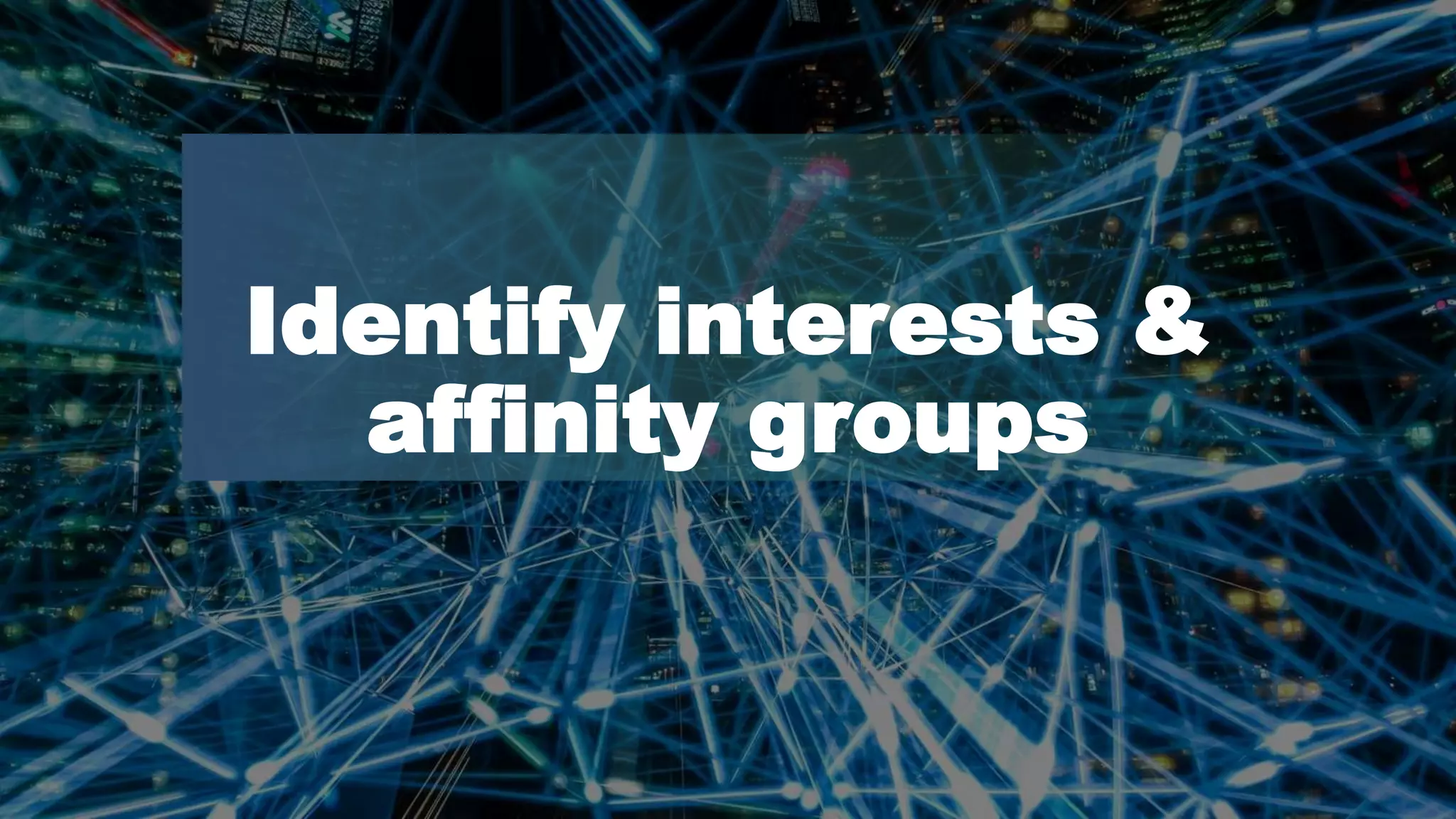 Dawn Anderson | @dawnieando | #TechSEOBoost
Identify interests &
affinity groups
 