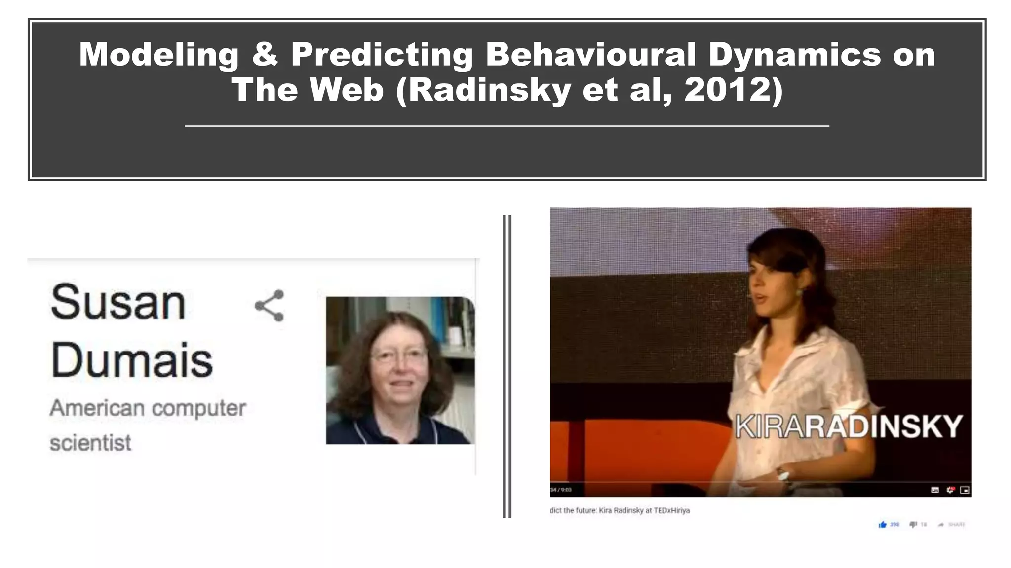 Modeling & Predicting Behavioural Dynamics on
The Web (Radinsky et al, 2012)
 