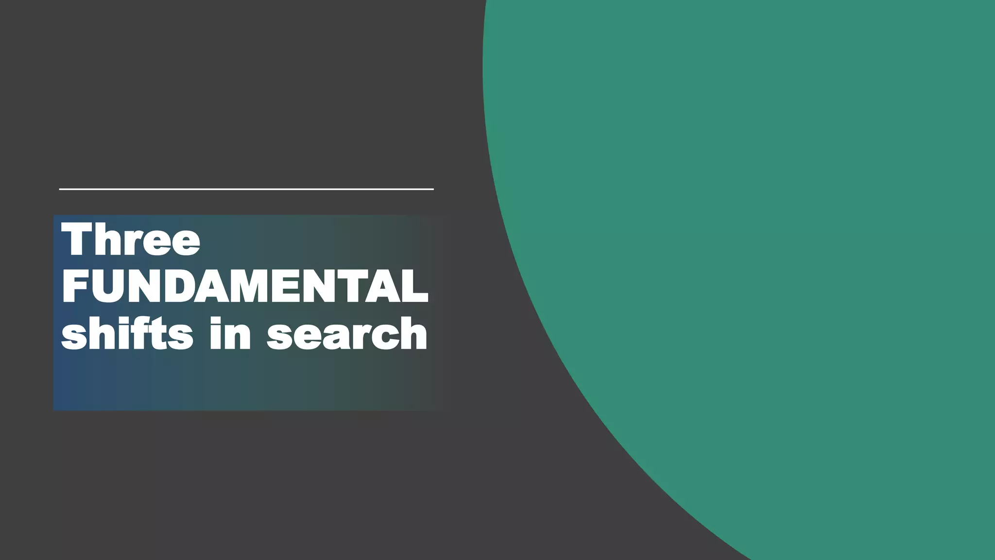 Dawn Anderson | @dawnieando | #TechSEOBoost
Three
FUNDAMENTAL
shifts in search
 