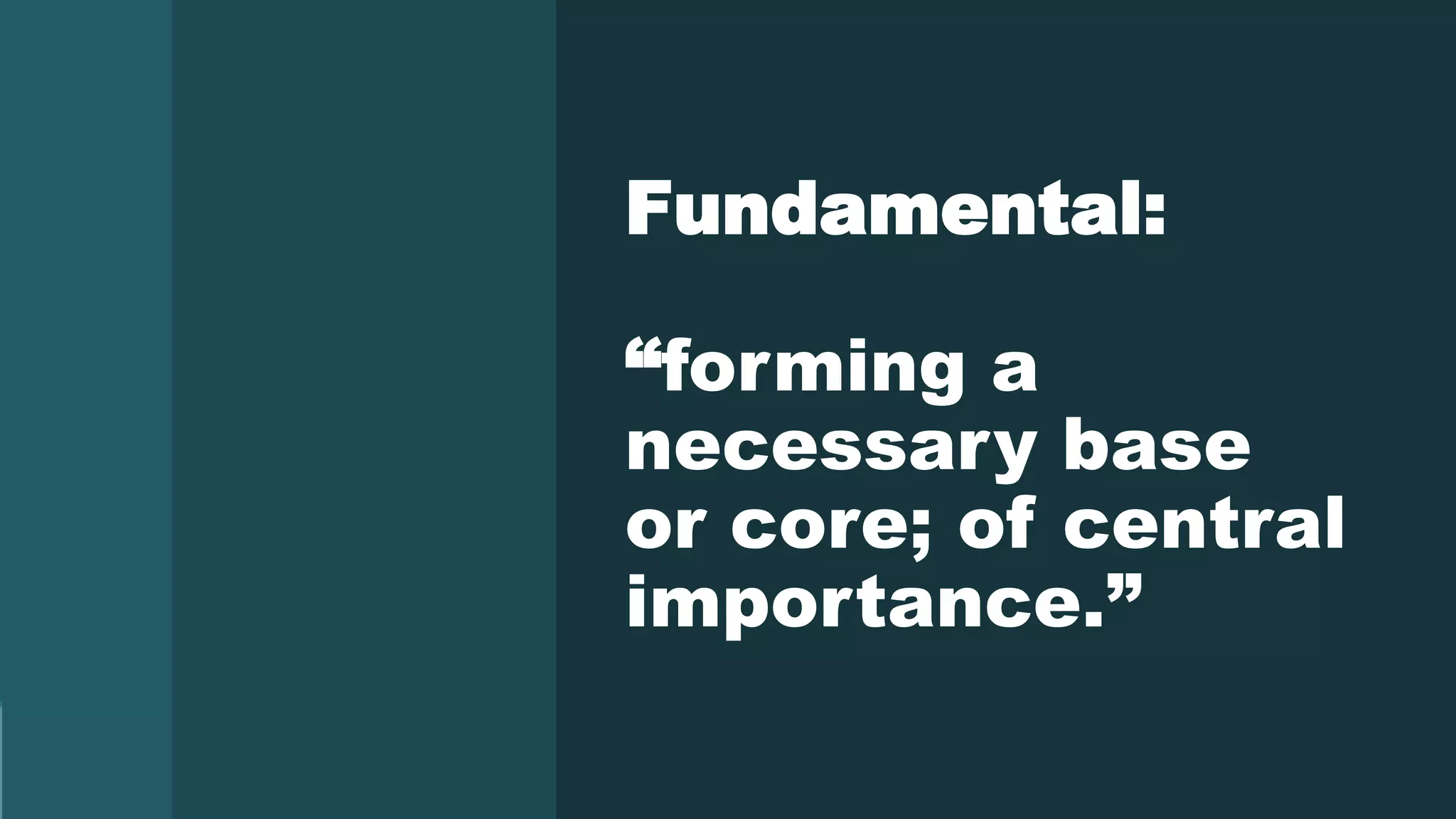 Dawn Anderson | @dawnieando | #TechSEOBoost
Fundamental:
“forming a
necessary base
or core; of central
importance.”
 