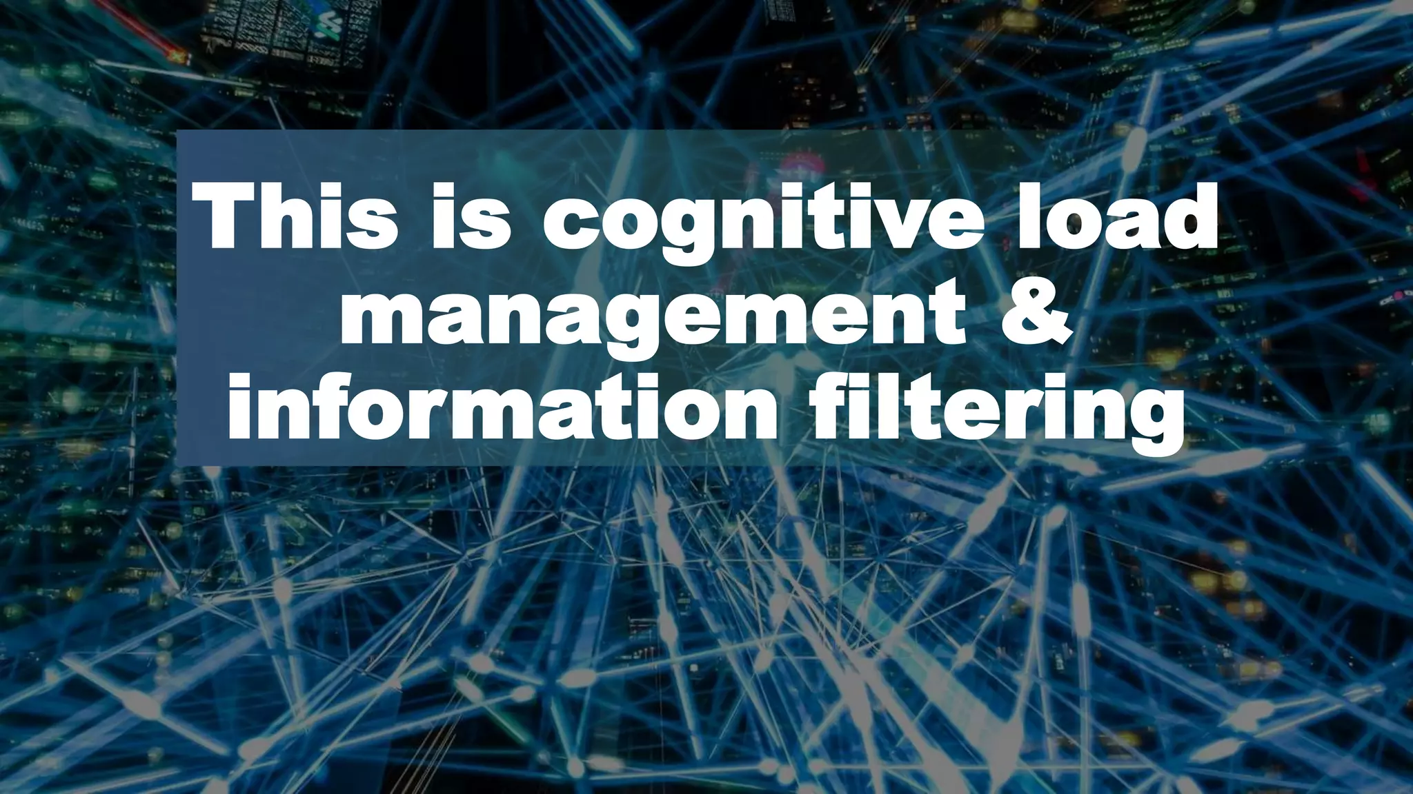 Dawn Anderson | @dawnieando | #TechSEOBoost
This is cognitive load
management &
information filtering
 