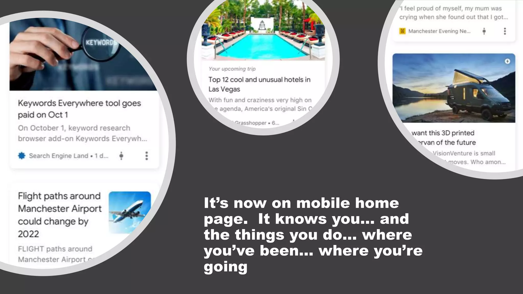 It’s now on mobile home
page. It knows you… and
the things you do… where
you’ve been… where you’re
going
 