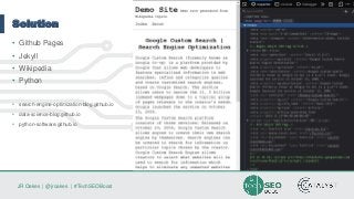 JR Oakes | @jroakes | #TechSEOBoost
Solution
• Github Pages
• Jekyll
• Wikipedia
• Python
• search-engine-optimization-blog.github.io
• data-science-blog.github.io
• python-software.github.io
 