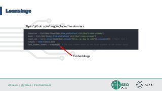 JR Oakes | @jroakes | #TechSEOBoost
Learnings
Embeddings
https://github.com/huggingface/transformers
 